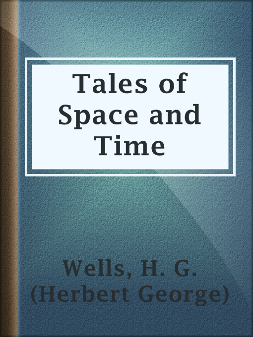 Title details for Tales of Space and Time by H. G. (Herbert George) Wells - Available